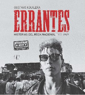 Errantes. Historias del rock nacional 1977 - 1989